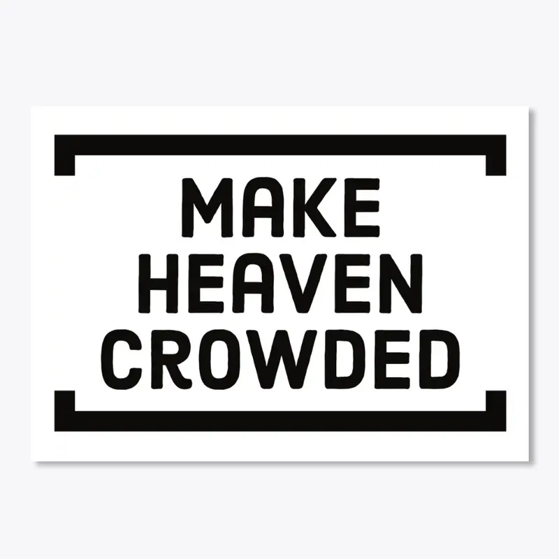 Make Heaven Crowded